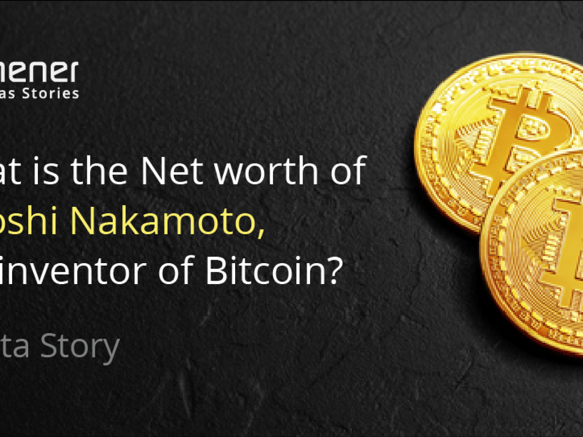 A Data Story On The Net Worth Of Satoshi Nakamoto The Inventor Of Bitcoin