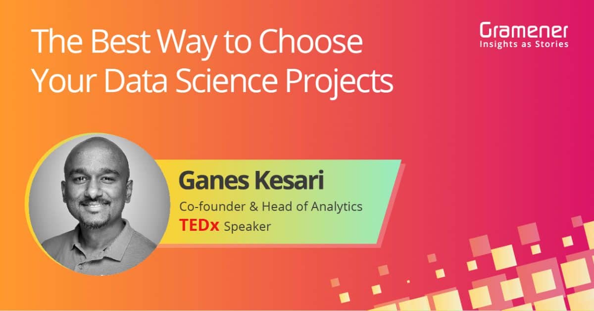 Webinar by ganes kesari on best way to choose data science projects