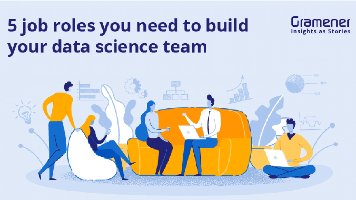 5 Job Roles You Need To Build Your Data Science Team