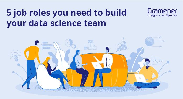 job roles for data science team | gramener blog | data science jobs