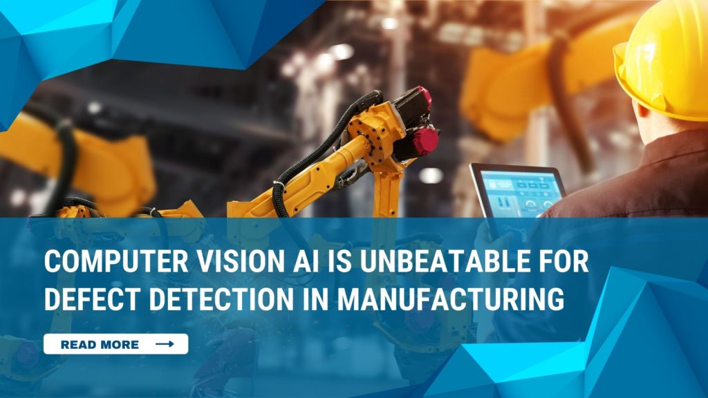 here's how computer vision ai is revolutionizing the manufacturing companies