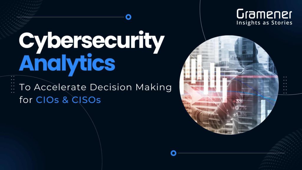 what is cybersecurity analytics and how it helps decision making for CIOs and CISOs
