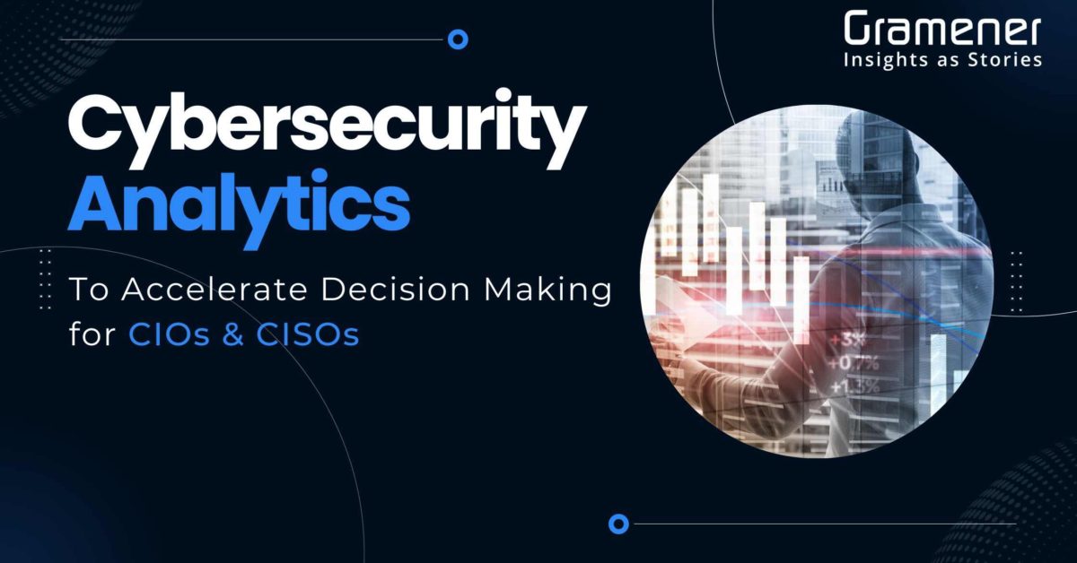 what is cybersecurity analytics and how it helps decision making for CIOs and CISOs