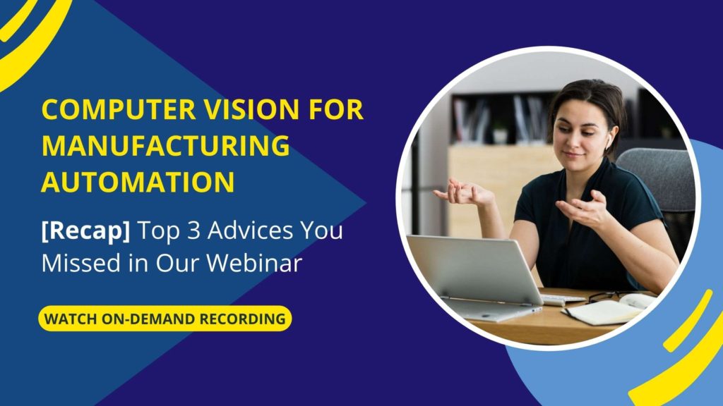 computer vision for manufacturing automation webinar takeaways