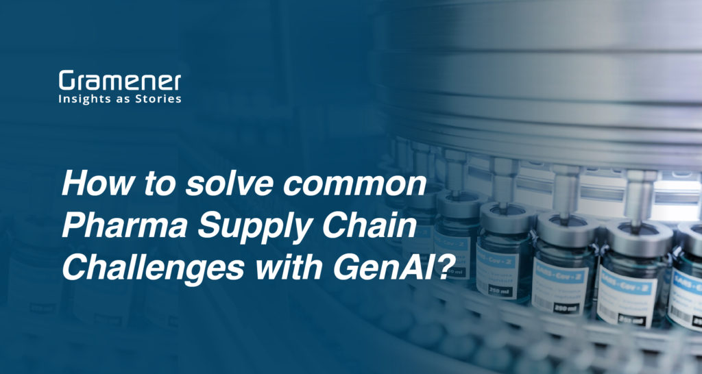 Blog on how to solve pharma supply chain challenges with the help of generative AI