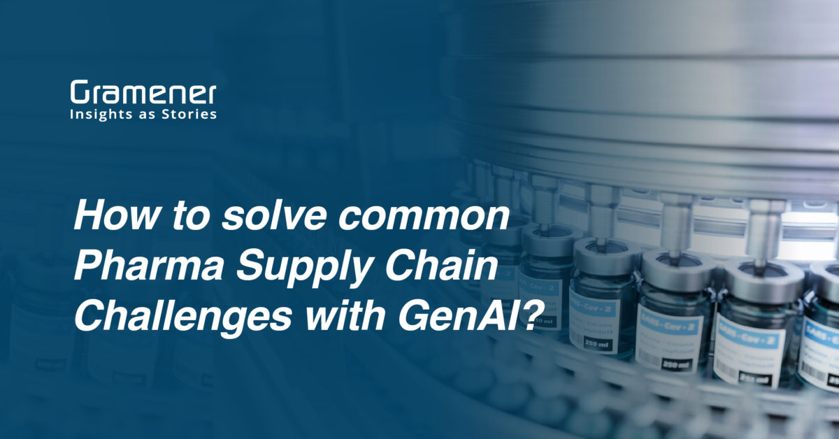 Blog on how to solve pharma supply chain challenges with the help of generative AI