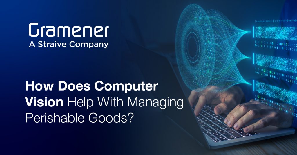 How Does Computer Vision Help With Managing Perishable Goods